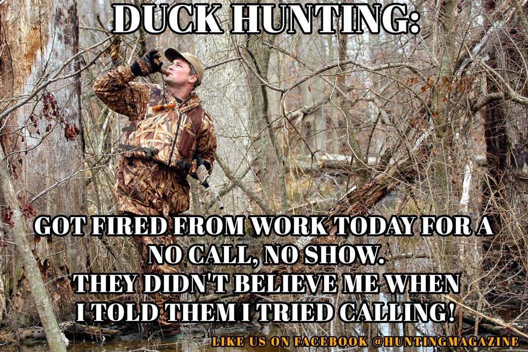 Hunting Meme: Duck Hunting - Got fired from work today for a no call, no show. They didn't believe me when I told them I tried calling! | Hunting Magazine