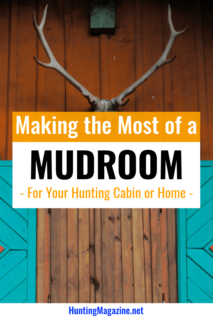 Making the Most of a Mudroom for Your Hunting Cabin or Home Hunting