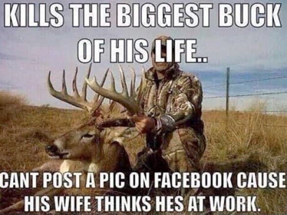 Hunting Meme: Hunter Kills The Biggest Buck while deer hunting and can't post it to Facebook.