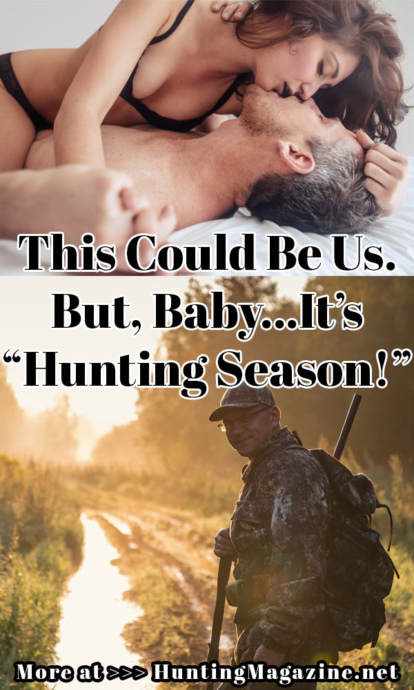 This Could Be Us. But, Baby...It’s “Hunting Season!”