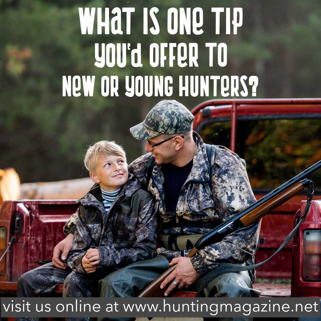 Hunting Meme - Question - What is one tip you would offer new or young hunters - Hunting Magazine