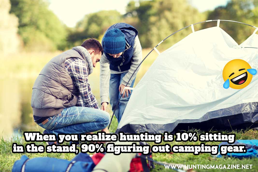 Hunting Meme - When you realize hunting is 10% Sitting in the Stand, and 90% Figuring Out Camping Gear - Hunting Magazine