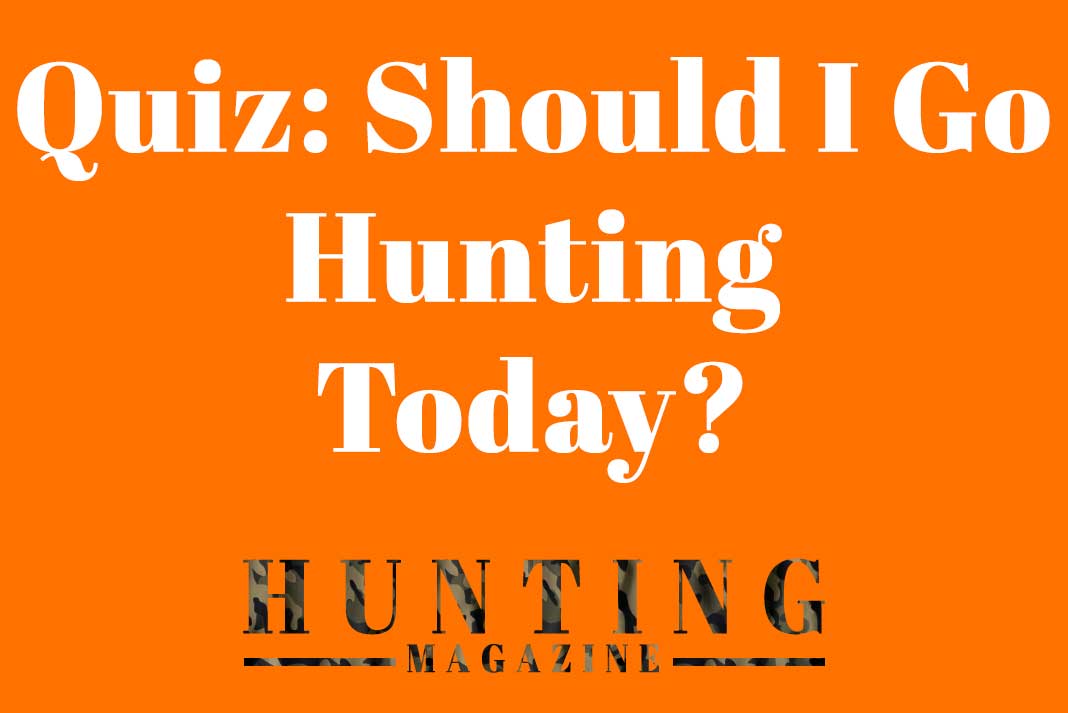 Hunting Quiz Should I Go Hunting Today? Hunting Magazine